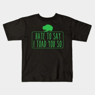 Hate To Say I Toad You So Kids T-Shirt